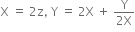 straight X space equals space 2 straight z comma space straight Y space equals space 2 straight X space plus space fraction numerator straight Y over denominator 2 straight X end fraction