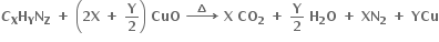 bold italic C subscript bold X bold H subscript bold Y bold N subscript bold Z bold space bold plus bold space open parentheses bold 2 bold X bold space bold plus bold space bold Y over bold 2 close parentheses bold space bold CuO bold space bold rightwards arrow with bold space bold space bold increment bold space bold space on top bold space bold X bold space bold CO subscript bold 2 bold space bold plus bold space bold Y over bold 2 bold space bold H subscript bold 2 bold O bold space bold plus bold space bold XN subscript bold 2 bold space bold plus bold space bold YCu