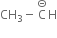 CH subscript 3 minus straight C with circled dash on top straight H