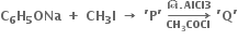 bold C subscript bold 6 bold H subscript bold 5 bold ONa bold space bold plus bold space bold CH subscript bold 3 bold I bold space bold rightwards arrow bold space bold apostrophe bold P bold apostrophe bold space bold rightwards arrow from bold CH subscript bold 3 bold COCl to bold ન િ bold. bold AlCl bold 3 of bold space bold apostrophe bold Q bold apostrophe