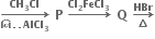 bold rightwards arrow from bold ન િ bold. bold. bold AlCl subscript bold 3 to bold CH subscript bold 3 bold Cl of bold space bold P bold space bold rightwards arrow with bold Cl subscript bold 2 bold FeCl subscript bold 3 on top bold space bold Q bold space bold rightwards arrow from bold increment to bold HBr of