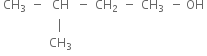 table row cell CH subscript 3 end cell minus CH minus cell CH subscript 2 end cell cell negative space space CH subscript 3 space space minus space OH end cell row blank blank vertical line blank blank blank row blank blank cell CH subscript 3 end cell blank blank blank end table