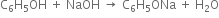 straight C subscript 6 straight H subscript 5 OH space plus space NaOH space rightwards arrow space straight C subscript 6 straight H subscript 5 ONa space plus space straight H subscript 2 straight O