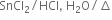 SnCl subscript 2 divided by HCl comma space straight H subscript 2 straight O divided by increment