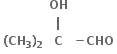 table row blank bold OH blank row blank bold vertical line blank row cell bold left parenthesis bold CH subscript bold 3 bold right parenthesis subscript bold 2 end cell bold C cell bold minus bold CHO end cell end table