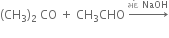 left parenthesis CH subscript 3 right parenthesis subscript 2 space CO space plus space CH subscript 3 CHO space rightwards arrow with મ ં દ space NaOH on top