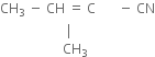 CH subscript 3 space minus space CH space equals space straight C space space space space space space space minus space CN
space space space space space space space space space space space space space space space space space space space space vertical line
space space space space space space space space space space space space space space space space space space space CH subscript 3