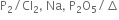 straight P subscript 2 divided by Cl subscript 2 comma space Na comma space straight P subscript 2 straight O subscript 5 divided by increment