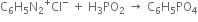 straight C subscript 6 straight H subscript 5 straight N subscript 2 Cl presuperscript plus superscript minus space plus space straight H subscript 3 PO subscript 2 space rightwards arrow space straight C subscript 6 straight H subscript 5 PO subscript 4