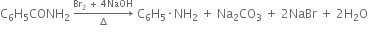 straight C subscript 6 straight H subscript 5 CONH subscript 2 space rightwards arrow from increment to Br subscript 2 space plus space 4 NaOH of space straight C subscript 6 straight H subscript 5 times NH subscript 2 space plus space Na subscript 2 CO subscript 3 space plus space 2 NaBr space plus space 2 straight H subscript 2 straight O