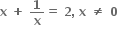 bold x bold space bold plus bold space bold 1 over bold x bold equals bold space bold 2 bold comma bold space bold x bold space bold not equal to bold space bold 0