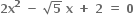 bold 2 bold x to the power of bold 2 bold space bold minus bold space square root of bold 5 bold space bold x bold space bold plus bold space bold 2 bold space bold equals bold space bold 0