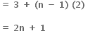 bold equals bold space bold 3 bold space bold plus bold space bold left parenthesis bold n bold space bold minus bold space bold 1 bold right parenthesis bold space bold left parenthesis bold 2 bold right parenthesis bold space

bold equals bold space bold 2 bold n bold space bold plus bold space bold 1 bold space