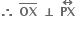 bold therefore bold space top enclose bold OX bold space bold perpendicular bold space bold PX with bold left right arrow on top