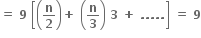 bold equals bold space bold 9 bold space open square brackets open parentheses bold n over bold 2 close parentheses bold plus bold space open parentheses bold n over bold 3 close parentheses bold space bold 3 bold space bold plus bold space bold. bold. bold. bold. bold. close square brackets bold space bold equals bold space bold 9