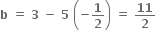 bold b bold space bold equals bold space bold 3 bold space bold minus bold space bold 5 bold space open parentheses bold minus bold 1 over bold 2 close parentheses bold space bold equals bold space bold 11 over bold 2