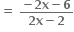 bold equals bold space fraction numerator bold minus bold 2 bold x bold minus bold 6 over denominator bold 2 bold x bold minus bold 2 end fraction