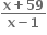 fraction numerator bold x bold plus bold 59 over denominator bold x bold minus bold 1 end fraction