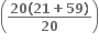 open parentheses fraction numerator bold 20 bold left parenthesis bold 21 bold plus bold 59 bold right parenthesis over denominator bold 20 end fraction close parentheses