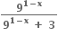 fraction numerator bold 9 to the power of bold 1 bold minus bold x end exponent over denominator bold 9 to the power of bold 1 bold minus bold x end exponent bold space bold plus bold space bold 3 end fraction