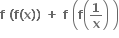 bold f bold space bold left parenthesis bold f bold left parenthesis bold x bold right parenthesis bold right parenthesis bold space bold plus bold space bold f bold space open parentheses bold f open parentheses bold 1 over bold x close parentheses bold space close parentheses