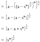 bold equals bold space open square brackets bold a bold minus open curly brackets bold left parenthesis bold a bold minus bold x to the power of bold n bold right parenthesis to the power of begin inline style bold n over bold n end style end exponent close curly brackets to the power of bold n close square brackets to the power of begin inline style bold n over bold n end style end exponent

bold equals bold space open square brackets bold a bold minus open curly brackets bold a bold minus bold x to the power of bold n close curly brackets close square brackets to the power of begin inline style bold 1 over bold n end style end exponent

bold equals bold space open parentheses bold a bold minus bold a bold plus bold x to the power of bold n close parentheses to the power of begin inline style bold 1 over bold n end style end exponent

bold equals bold space open parentheses bold x to the power of bold n close parentheses to the power of begin inline style bold 1 over bold n end style end exponent