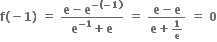 bold f bold left parenthesis bold minus bold 1 bold right parenthesis bold space bold equals bold space fraction numerator bold e bold minus bold e to the power of bold minus bold left parenthesis bold minus bold 1 bold right parenthesis end exponent over denominator bold e to the power of bold minus bold 1 end exponent bold plus bold e end fraction bold space bold equals bold space fraction numerator bold e bold minus bold e over denominator bold e bold plus bold 1 over bold e end fraction bold space bold equals bold space bold 0