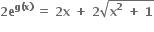 bold 2 bold e to the power of bold g bold left parenthesis bold x bold right parenthesis end exponent bold space bold equals bold space bold 2 bold x bold space bold plus bold space bold 2 square root of bold x to the power of bold 2 bold space bold plus bold space bold 1 end root