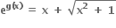 bold e to the power of bold g bold left parenthesis bold x bold right parenthesis end exponent bold space bold equals bold space bold x bold space bold plus bold space square root of bold x to the power of bold 2 bold space bold plus bold space bold 1 end root