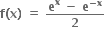 bold f bold left parenthesis bold x bold right parenthesis bold space bold equals bold space fraction numerator bold e to the power of bold x bold space bold minus bold space bold e blank presuperscript bold minus bold x end presuperscript over denominator bold 2 end fraction