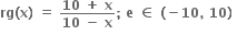 bold rg bold left parenthesis bold x bold right parenthesis bold space bold equals bold space fraction numerator bold 10 bold space bold plus bold space bold x over denominator bold 10 bold space bold minus bold space bold x end fraction bold semicolon bold space bold e bold space bold element of bold space bold left parenthesis bold minus bold 10 bold comma bold space bold 10 bold right parenthesis bold space