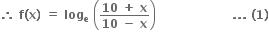 bold therefore bold space bold f bold left parenthesis bold x bold right parenthesis bold space bold equals bold space bold log subscript bold e bold space open parentheses fraction numerator bold 10 bold space bold plus bold space bold x over denominator bold 10 bold space bold minus bold space bold x end fraction close parentheses bold space bold space bold space bold space bold space bold space bold space bold space bold space bold space bold space bold space bold space bold space bold space bold space bold space bold space bold space bold. bold. bold. bold space bold left parenthesis bold 1 bold right parenthesis