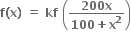 bold f bold left parenthesis bold x bold right parenthesis bold space bold equals bold space bold kf bold space open parentheses fraction numerator bold 200 bold x over denominator bold 100 bold plus bold x to the power of bold 2 end fraction close parentheses