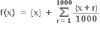 bold f bold left parenthesis bold x bold right parenthesis bold space bold equals bold space bold left square bracket bold x bold right square bracket bold space bold plus bold space bold sum from bold r bold equals bold 1 to bold 1000 of fraction numerator bold left curly bracket bold x bold plus bold r bold right curly bracket over denominator bold 1000 end fraction