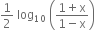 1 half space log subscript 10 space open parentheses fraction numerator 1 plus straight x over denominator 1 minus straight x end fraction close parentheses