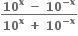 fraction numerator bold 10 to the power of bold x bold space bold minus bold space bold 10 to the power of bold minus bold x end exponent over denominator bold 10 to the power of bold x bold space bold plus bold space bold 10 to the power of bold minus bold x end exponent end fraction