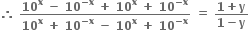 bold therefore bold space fraction numerator bold 10 to the power of bold x bold space bold minus bold space bold 10 to the power of bold minus bold x end exponent bold space bold plus bold space bold 10 to the power of bold x bold space bold plus bold space bold 10 to the power of bold minus bold x end exponent over denominator bold 10 to the power of bold x bold space bold plus bold space bold 10 to the power of bold minus bold x end exponent bold space bold minus bold space bold 10 to the power of bold x bold space bold plus bold space bold 10 to the power of bold minus bold x end exponent end fraction bold space bold equals bold space fraction numerator bold 1 bold plus bold y over denominator bold 1 bold minus bold y end fraction