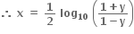 bold therefore bold space bold x bold space bold equals bold space bold 1 over bold 2 bold space bold log subscript bold 10 bold space open parentheses fraction numerator bold 1 bold plus bold y over denominator bold 1 bold minus bold y end fraction close parentheses