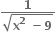 fraction numerator bold 1 over denominator square root of bold x to the power of bold 2 bold space bold minus bold 9 end root end fraction