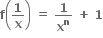 bold f open parentheses bold 1 over bold x close parentheses bold space bold equals bold space bold 1 over bold x to the power of bold n bold space bold plus bold space bold 1