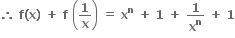 bold therefore bold space bold f bold left parenthesis bold x bold right parenthesis bold space bold plus bold space bold f bold space open parentheses bold 1 over bold x close parentheses bold space bold equals bold space bold x to the power of bold n bold space bold plus bold space bold 1 bold space bold plus bold space bold 1 over bold x to the power of bold n bold space bold plus bold space bold 1