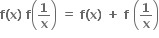 bold f bold left parenthesis bold x bold right parenthesis bold space bold f open parentheses bold 1 over bold x close parentheses bold space bold equals bold space bold f bold left parenthesis bold x bold right parenthesis bold space bold plus bold space bold f bold space open parentheses bold 1 over bold x close parentheses