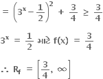 bold equals bold space open parentheses bold 3 to the power of bold x bold minus bold 1 over bold 2 close parentheses to the power of bold 2 bold space bold plus bold space bold 3 over bold 4 bold space bold greater or equal than bold space bold 3 over bold 4

bold 3 to the power of bold x bold space bold equals bold space bold 1 over bold 2 bold space bold મ ા ટ ે bold space bold f bold left parenthesis bold x bold right parenthesis bold space bold equals bold space bold 3 over bold 4

bold therefore bold space bold R subscript bold f bold space bold equals bold space open square brackets bold 3 over bold 4 bold comma bold space bold infinity close square brackets