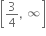 open square brackets 3 over 4 comma space infinity close square brackets