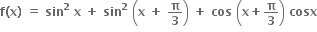 bold f bold left parenthesis bold x bold right parenthesis bold space bold equals bold space bold sin to the power of bold 2 bold space bold x bold space bold plus bold space bold sin to the power of bold 2 bold space open parentheses bold x bold space bold plus bold space bold pi over bold 3 close parentheses bold space bold plus bold space bold cos bold space open parentheses bold x bold plus bold pi over bold 3 close parentheses bold space bold cosx