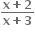 fraction numerator bold x bold plus bold 2 over denominator bold x bold plus bold 3 end fraction