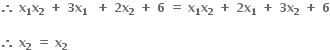 bold therefore bold space bold x subscript bold 1 bold x subscript bold 2 bold space bold plus bold space bold 3 bold x subscript bold 1 bold space bold space bold plus bold space bold 2 bold x subscript bold 2 bold space bold plus bold space bold 6 bold space bold equals bold space bold x subscript bold 1 bold x subscript bold 2 bold space bold plus bold space bold 2 bold x subscript bold 1 bold space bold plus bold space bold 3 bold x subscript bold 2 bold space bold plus bold space bold 6

bold therefore bold space bold x subscript bold 2 bold space bold equals bold space bold x subscript bold 2 bold space