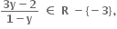 fraction numerator bold 3 bold y bold minus bold 2 over denominator bold 1 bold minus bold y end fraction bold space bold element of bold space bold R bold space bold minus bold left curly bracket bold minus bold 3 bold right curly bracket bold comma