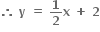 bold therefore bold space bold y bold space bold equals bold space bold 1 over bold 2 bold x bold space bold plus bold space bold 2