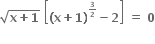 square root of bold x bold plus bold 1 end root bold space open square brackets bold left parenthesis bold x bold plus bold 1 bold right parenthesis to the power of begin inline style bold 3 over bold 2 end style end exponent bold minus bold 2 close square brackets bold space bold equals bold space bold 0